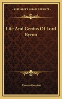 Life and Genius of Lord Byron 1432534076 Book Cover