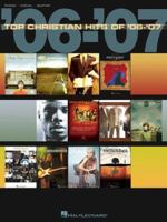 Top Christian Hits of '06-'07: Piano, Vocal and Guitar