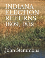 INDIANA ELECTION RETURNS 1809, 1812 B0975ZPJFK Book Cover