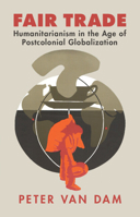 Fair Trade: Humanitarianism in the Age of Postcolonial Globalization 1009586262 Book Cover