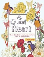 A Quiet Heart: 60-Day Bible-Study and Prayer Journal for a Total Life Transformation 0997434007 Book Cover