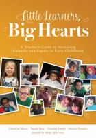 Little Learners, Big Hearts: A Teacher's Guide to Nurturing Empathy and Equity in Early Childhood(Hope for compassionate and just communities starts with early childhood education.) 1958590312 Book Cover