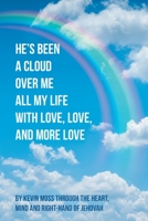 He's Been a Cloud over Me All My Life with Love, Love, and More Love 1638817588 Book Cover