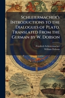 Schleiermacher's Introductions to the Dialogues of Plato. Translated From the German by W. Dobson 1024293815 Book Cover