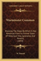 Warminster Common: Showing The Steps By Which It Has Advanced From Its Former State Of Notorious Vice, Ignorance, And Poverty 1248840313 Book Cover