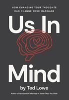 Us In Mind: How Changing Your Thoughts Can Change Your Marriage 1635701961 Book Cover