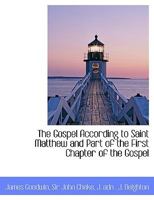 The Gospel According to Saint Matthew and Part of the First Chapter of the Gospel 1140476327 Book Cover