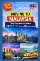 Moving to Malaysia: The Complete Guide for Expats, Nomads, and Newcomers B0GTVPZVRM Book Cover