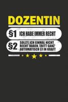 Dozentin �1 Ich Habe Immer Recht �2 Sollte Ich Einmal Nicht Recht Haben, Tritt Ganz Automatisch �1 In Kraft: Praktischer Wochenplaner f�r ein ganzes Jahr - 15x23cm (ca. DIN A5) 107547213X Book Cover