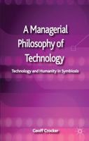 A Managerial Philosophy of Technology: Technology and Humanity in Symbiosis 0230389147 Book Cover