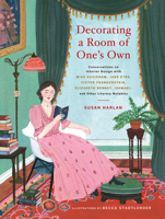Decorating a Room of One's Own: Conversations on Interior Design with Miss Havisham, Jane Eyre, Victor Frankenstein, Elizabeth Bennet, Ishmael, and Other Literary Notables 1419732374 Book Cover