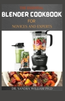THE ESSENTIAL BLENDER COOKBOOK FOR NOVICES AND EXPERTS: 50+ Easy, Delicious and Healthy Blender Recipes to Supercharge Your Health B08VCKZBKS Book Cover