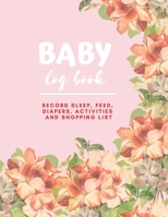 Baby Log Book: Record Sleep, Feed, Diapers, Activities and Shopping List, Child Care, Gift for New Mom, Dad, Parent, Friends, Babysitter, Nannies (8.5 x 11 with 110 pages) 1712234145 Book Cover