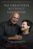 No Greatness Without Goodness: How a Father's Love Changed a Company and Sparked a Movement 1414383649 Book Cover