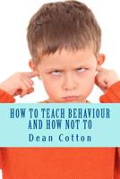 How to teach behaviour and how not to 1542362296 Book Cover
