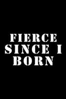 Fierce Since i born: Gratitude Journal & Planner - Positive Power Mindset for Girls, Teens & Women 110 pages size ( 6 * 9 ) 1675508380 Book Cover