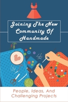 Joining The New Community Of Handmade: People, Ideas, And Challenging Projects: How To Organize A Handmade Fair B099TN9W5V Book Cover