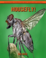 Housefly! An Educational Children's Book about Housefly with Fun Facts B08YNXJH1B Book Cover