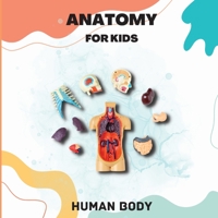 Human Body Anatomy for Kids: An Introduction to the Human Body for Kids Aged 5 and up/ Human Anatomy Made Easy for Kids (Science Book for Kids) 1803859504 Book Cover