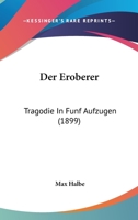 Der Eroberer: Tragodie In Funf Aufzugen (1899) 1148325719 Book Cover