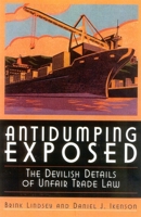 Antidumping Exposed: The Devilish Details of Unfair Trade Law 1930865481 Book Cover