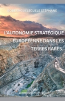 L'autonomie stratégique européenne dans les terres rares (French Edition) B0GJRHDBMY Book Cover