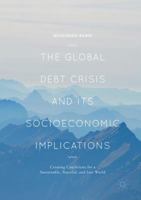 The Global Debt Crisis and Its Socioeconomic Implications: Creating Conditions for a Sustainable, Peaceful, and Just World 3319662147 Book Cover