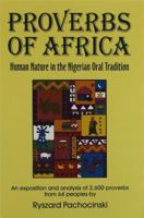 Proverbs of Africa: Human Nature in the Nigerian Oral Tradition ; An Exposition and Analysis of 2,600 Proverbs from 64 Peoples 1885118023 Book Cover