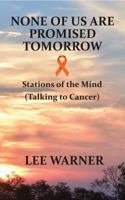 None of Us Are Promised Tomorrow: Stations of the Mind 0990887766 Book Cover