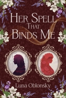 Her Spell That Binds Me: A Dark Sapphic Fantasy Romance (Her Spell Trilogy) B0FSCHZGMH Book Cover