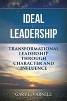 Ideal Leadership: Transformational Leadership Through Character and Influence 1945849320 Book Cover