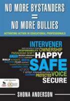 No More Bystanders = No More Bullies: Activating Action in Educational Professionals 1412990963 Book Cover