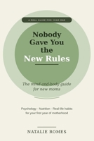 Nobody Gave You the New Rules: The Mind-and-Body Guide for New Moms B0H7SQKPYP Book Cover
