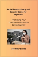 Radio Silence: Protecting Your Communications from Eavesdroppers 1806352486 Book Cover