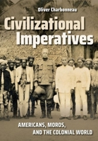 Civilizational Imperatives: Americans, Moros, and the Colonial World 1501750720 Book Cover