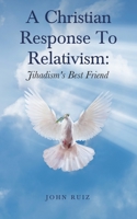 A Christian Response to Relativism: Jihadism's Best Friend 1954932340 Book Cover