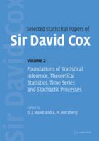 Selected Statistical Papers of Sir David Cox: Volume 2, Foundations of Statistical Inference, Theoretical Statistics, Time Series and Stochastic Processes 0521849403 Book Cover