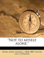 Not to Myself Alone. 117564112X Book Cover