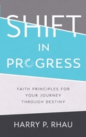 Shift in Progress: Faith Principles for Your Journey Through Destiny 1952521947 Book Cover