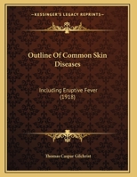 Outline Of Common Skin Diseases: Including Eruptive Fever 1164822845 Book Cover