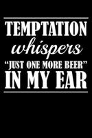 Temptation Whispers Just One More Beer In My Ear: College Ruled Lined Writing Notebook Journal, 6x9, 120 Pages 1712600990 Book Cover