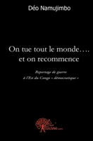 On tue tout le monde ... et on recommence: Chronique de la seconde guerre de libération du Congo-Kinshasa (French Edition) 2812121173 Book Cover