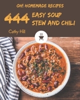Oh! 444 Homemade Easy Soup, Stew and Chili Recipes: The Best-ever of Homemade Easy Soup, Stew and Chili Cookbook B08L4K1WLT Book Cover