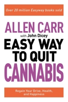 Allen Carr: The Easy Way to Quit Cannabis: Regain Your Drive, Health and Happiness 1398808857 Book Cover