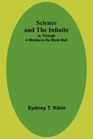 Science and the Infinite; or, Through a Window in the Blank Wall 9357917470 Book Cover