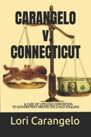 CARANGELO v. CONNECTICUT: A Case of Lifelong Opposition to Government Protected Child Stealing 0942605365 Book Cover