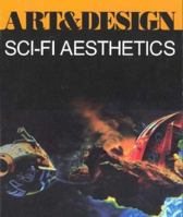 Sci-Fi Aesthetics (Art & Design Monographs (Paper)) 0471978558 Book Cover