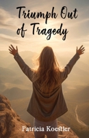 Triumph Out of Tragedy B0FSV77CNJ Book Cover