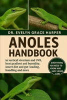 ANOLES HANDBOOK: Everything You Need To Know And Easy Lizard Care — vertical vivarium and UVB, heat gradient and humidity, insect diet and gut-loading, handling and more B0G6MP2BHC Book Cover