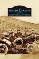Apache Junction and the Superstition Mountains (Images of America: Arizona) 0738530409 Book Cover